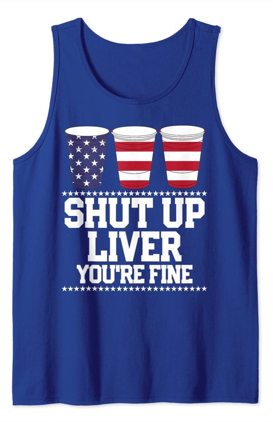 Shut Up Liver You're Fine 4th Of July Beer Drinking Drunk Tank Top