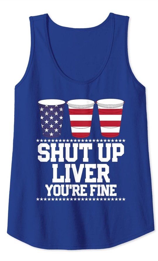 Shut Up Liver You're Fine 4th Of July Beer Drinking Drunk Tank Top