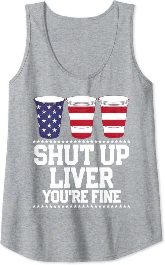 Shut Up Liver You're Fine 4th Of July Beer Drinking Drunk Tank Top