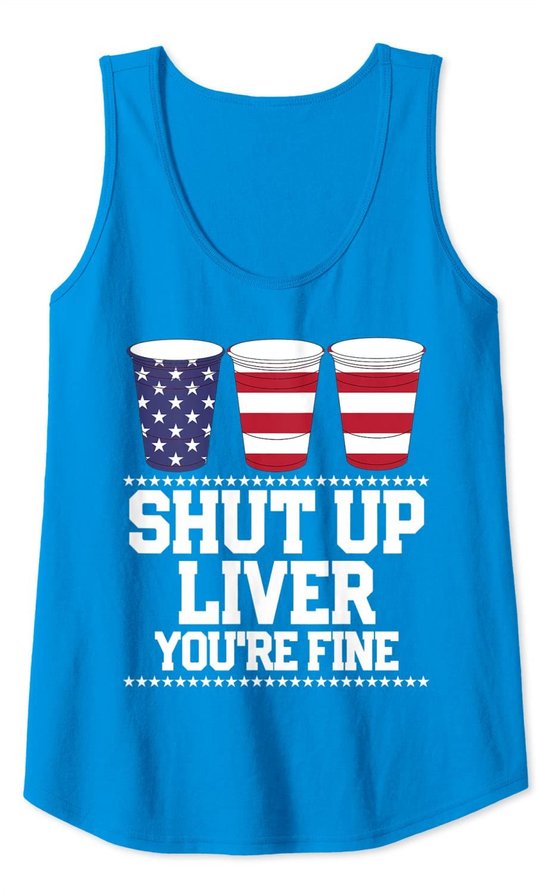 Shut Up Liver You're Fine 4th Of July Beer Drinking Drunk Tank Top