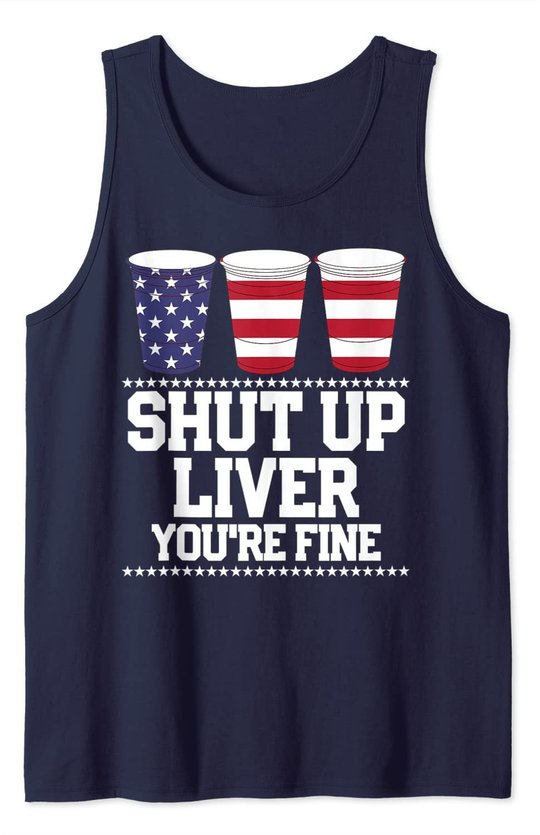 Shut Up Liver You're Fine 4th Of July Beer Drinking Drunk Tank Top