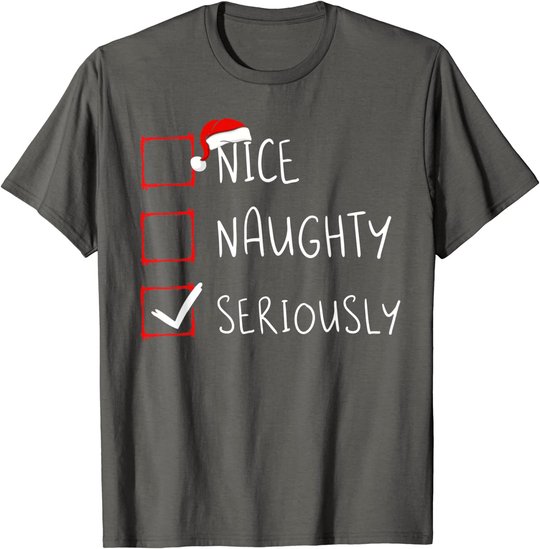 Nice Naughty Seriously Christmas List Xmas Santa Claus T-Shirt