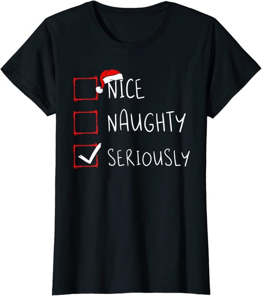 Nice Naughty Seriously Christmas List Xmas Santa Claus T-Shirt