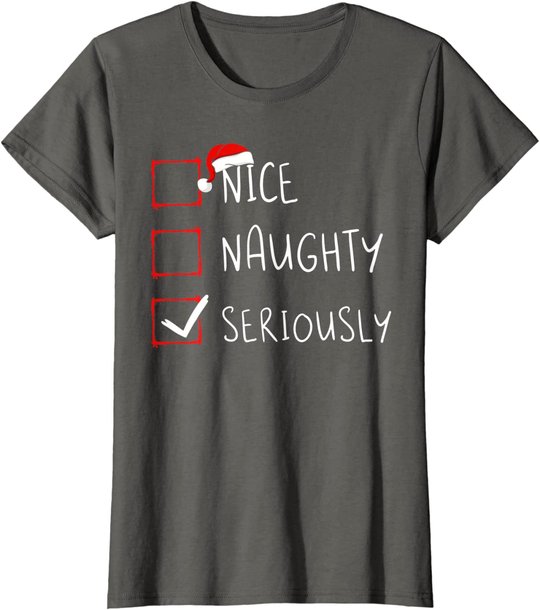 Nice Naughty Seriously Christmas List Xmas Santa Claus T-Shirt