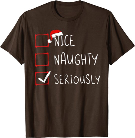 Nice Naughty Seriously Christmas List Xmas Santa Claus T-Shirt