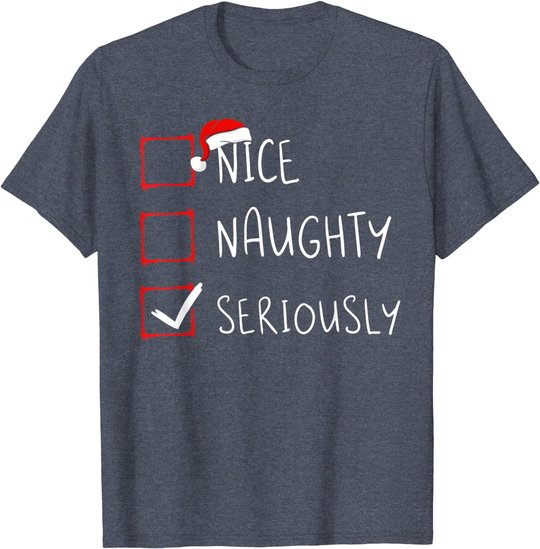Nice Naughty Seriously Christmas List Xmas Santa Claus T-Shirt