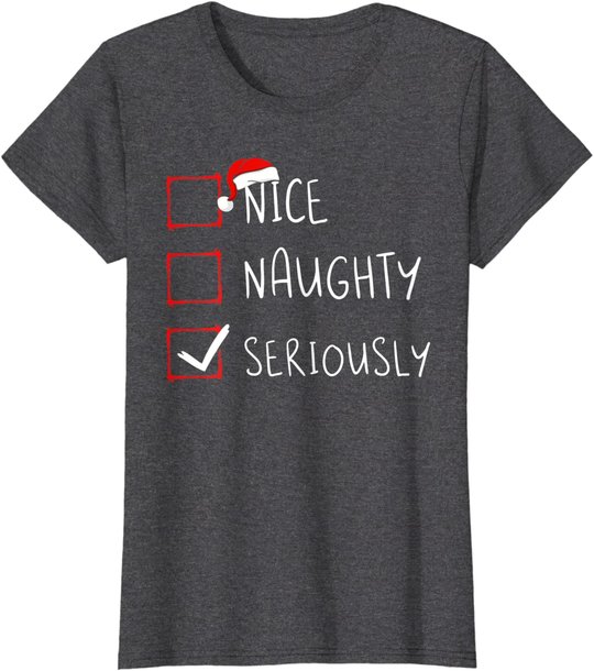Nice Naughty Seriously Christmas List Xmas Santa Claus T-Shirt