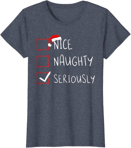 Nice Naughty Seriously Christmas List Xmas Santa Claus T-Shirt
