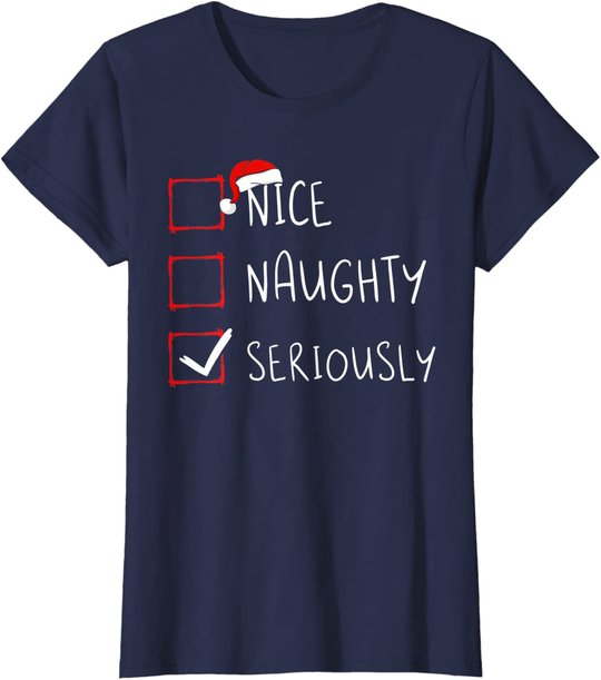 Nice Naughty Seriously Christmas List Xmas Santa Claus T-Shirt
