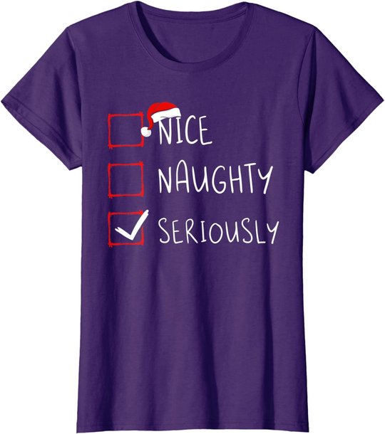 Nice Naughty Seriously Christmas List Xmas Santa Claus T-Shirt