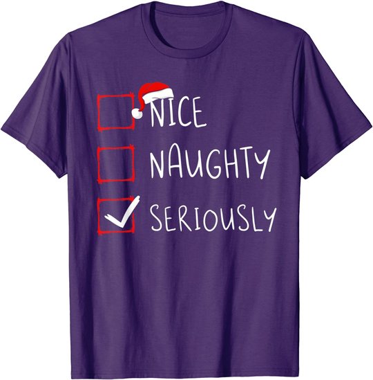 Nice Naughty Seriously Christmas List Xmas Santa Claus T-Shirt