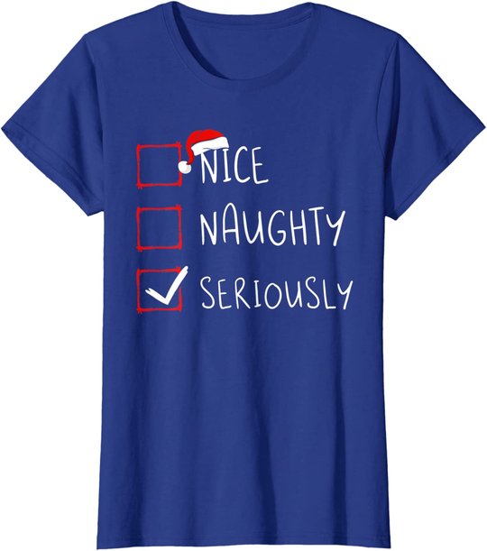Nice Naughty Seriously Christmas List Xmas Santa Claus T-Shirt