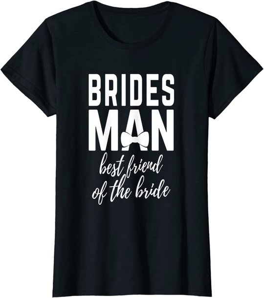 Bridesman Best Friend of The Bride Wedding Bridal Party T-Shirt