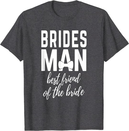 Bridesman Best Friend of The Bride Wedding Bridal Party T-Shirt