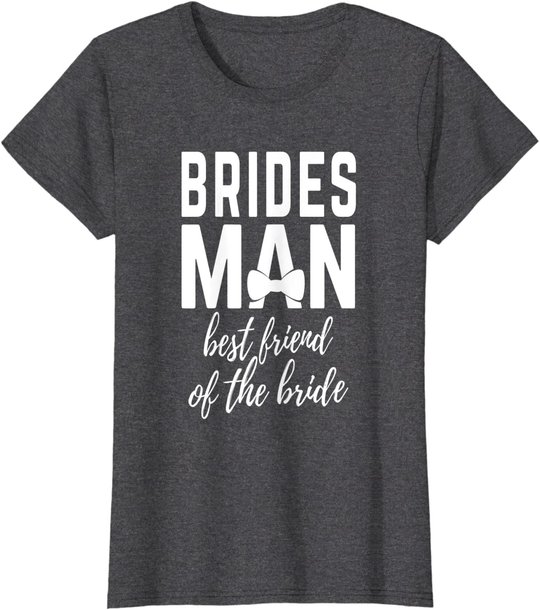 Bridesman Best Friend of The Bride Wedding Bridal Party T-Shirt