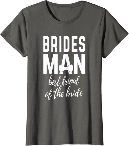 Bridesman Best Friend of The Bride Wedding Bridal Party T-Shirt