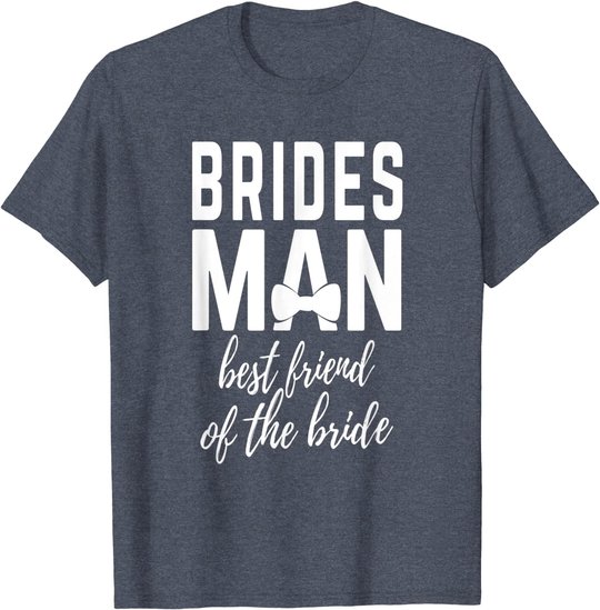 Bridesman Best Friend of The Bride Wedding Bridal Party T-Shirt