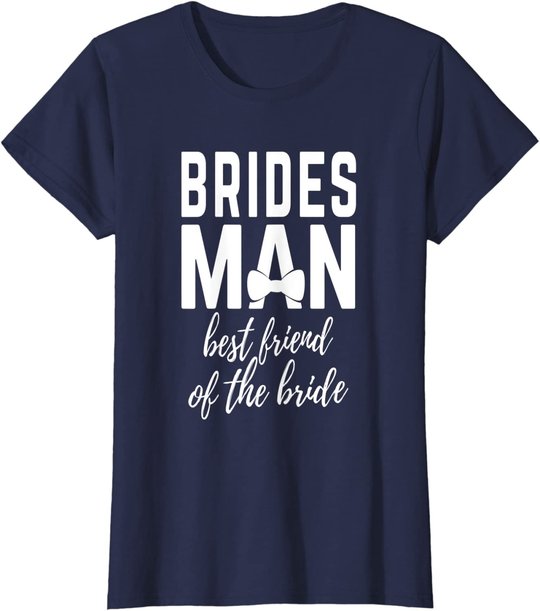 Bridesman Best Friend of The Bride Wedding Bridal Party T-Shirt