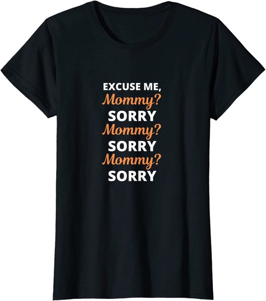 Excuse Me Mommy Sorry Mommy Sorry Viral Meme Trend T-Shirt