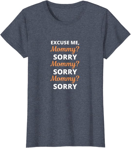 Excuse Me Mommy Sorry Mommy Sorry Viral Meme Trend T-Shirt