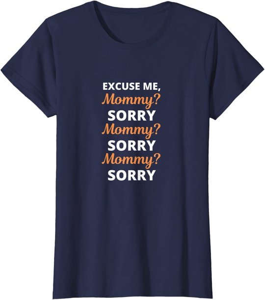 Excuse Me Mommy Sorry Mommy Sorry Viral Meme Trend T-Shirt
