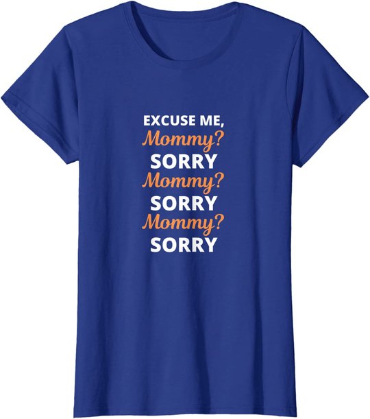 Excuse Me Mommy Sorry Mommy Sorry Viral Meme Trend T-Shirt