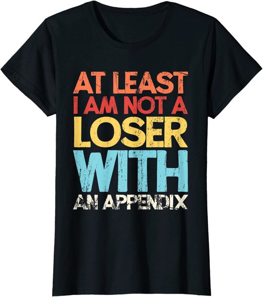 Appendix Surgery Funny Removal Appendectomy Appendicitis T-Shirt