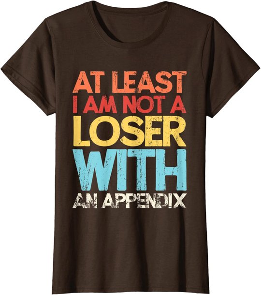 Appendix Surgery Funny Removal Appendectomy Appendicitis T-Shirt