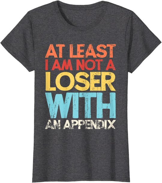 Appendix Surgery Funny Removal Appendectomy Appendicitis T-Shirt