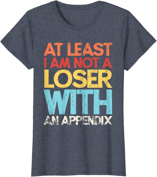 Appendix Surgery Funny Removal Appendectomy Appendicitis T-Shirt