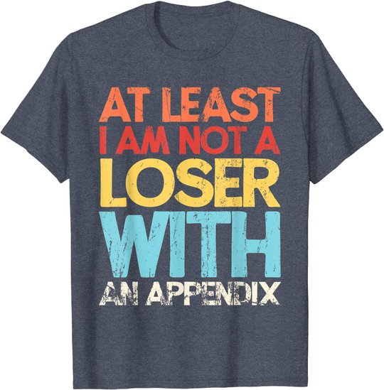 Appendix Surgery Funny Removal Appendectomy Appendicitis T-Shirt