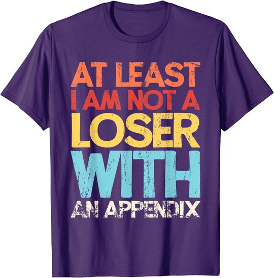 Appendix Surgery Funny Removal Appendectomy Appendicitis T-Shirt
