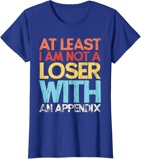 Appendix Surgery Funny Removal Appendectomy Appendicitis T-Shirt