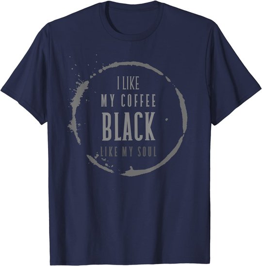 Coffee I Like My Coffee Black Like My Soul Coffee Lover T-Shirt