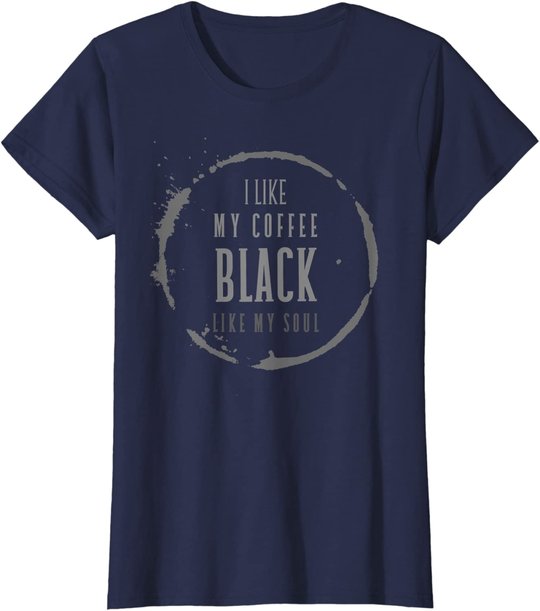 Coffee I Like My Coffee Black Like My Soul Coffee Lover T-Shirt
