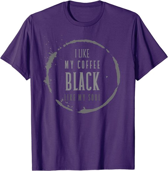Coffee I Like My Coffee Black Like My Soul Coffee Lover T-Shirt