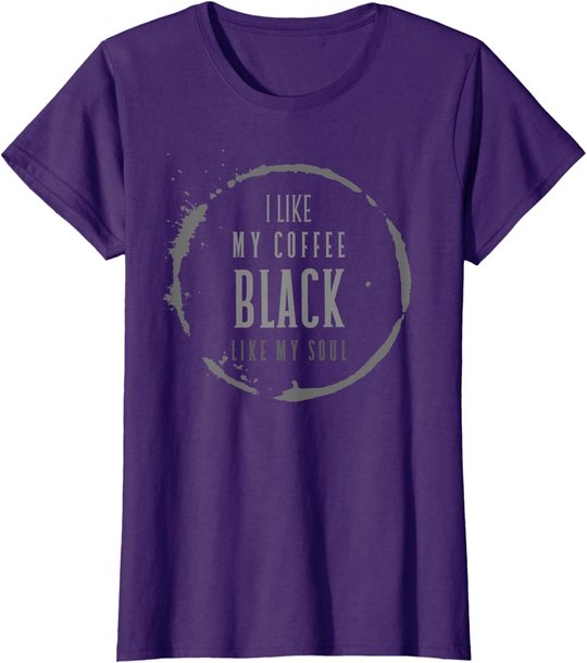 Coffee I Like My Coffee Black Like My Soul Coffee Lover T-Shirt