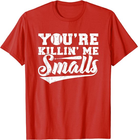 You're Killin' Me Smalls Shirt Funny Baseball T-Shirt