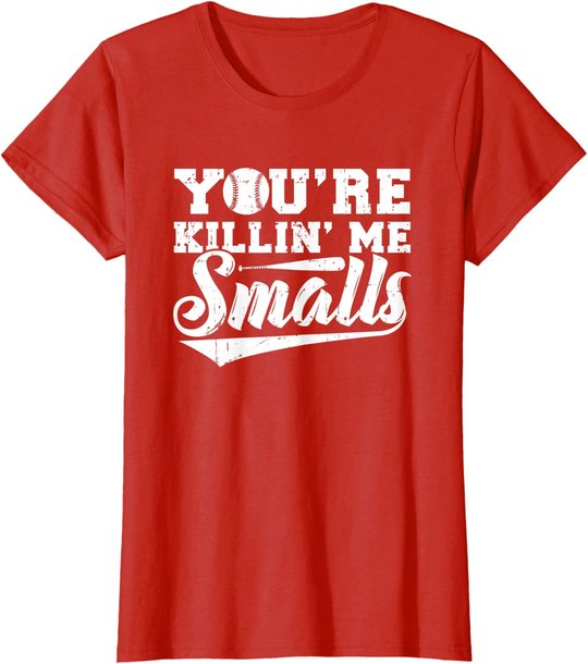 You're Killin' Me Smalls Shirt Funny Baseball T-Shirt