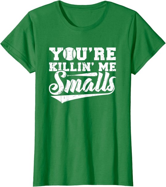 You're Killin' Me Smalls Shirt Funny Baseball T-Shirt