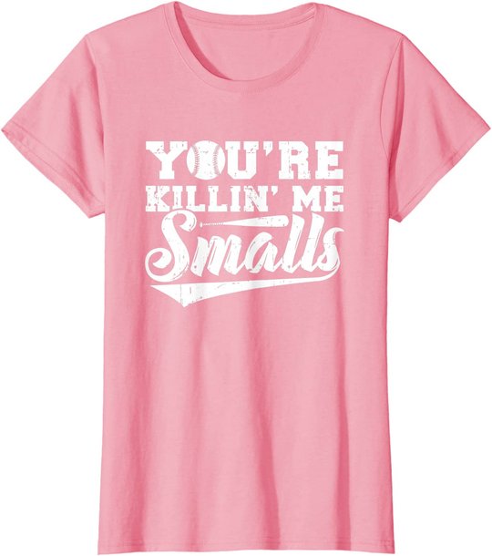 You're Killin' Me Smalls Shirt Funny Baseball T-Shirt