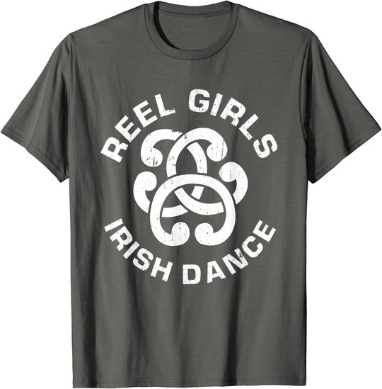 Reel Girls Irish Dance Dancer Funny Irish Dancing T-Shirt