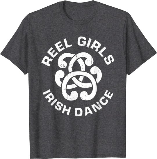 Reel Girls Irish Dance Dancer Funny Irish Dancing T-Shirt