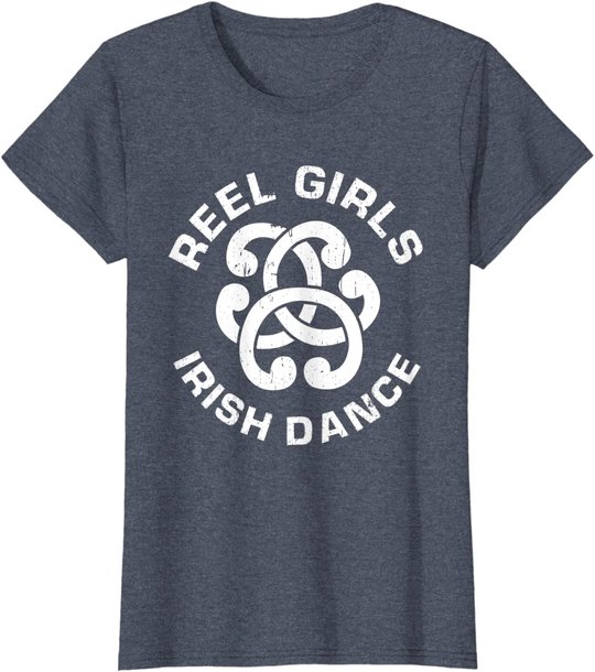 Reel Girls Irish Dance Dancer Funny Irish Dancing T-Shirt
