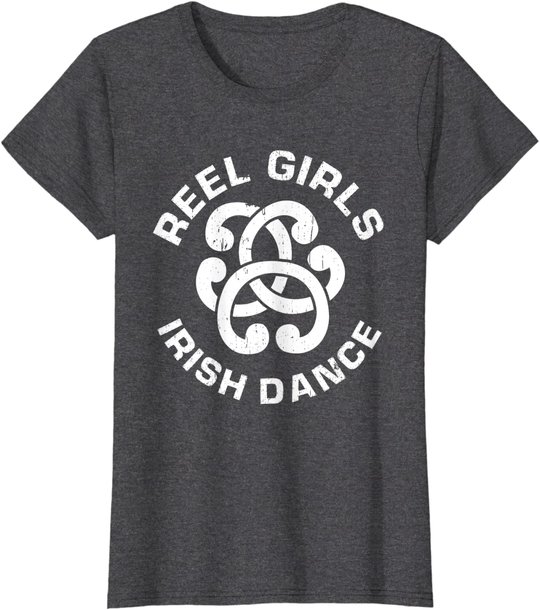 Reel Girls Irish Dance Dancer Funny Irish Dancing T-Shirt