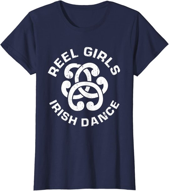 Reel Girls Irish Dance Dancer Funny Irish Dancing T-Shirt