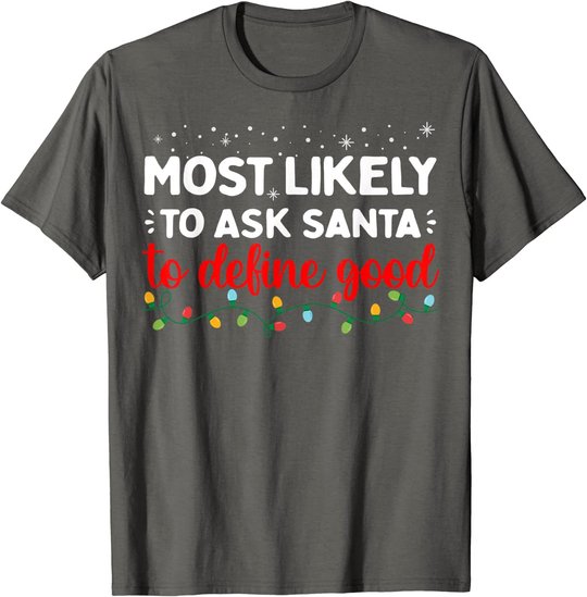Matching Family Xmas Most likely to Ask Santa to Define Good T-Shirt