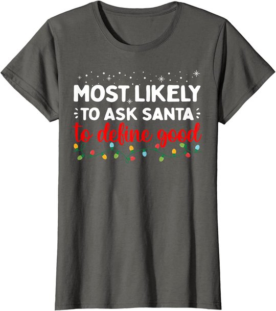 Matching Family Xmas Most likely to Ask Santa to Define Good T-Shirt