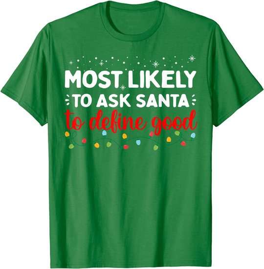 Matching Family Xmas Most likely to Ask Santa to Define Good T-Shirt