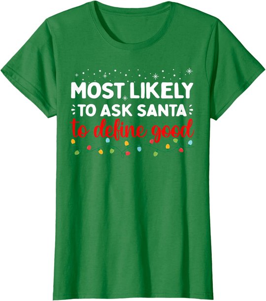 Matching Family Xmas Most likely to Ask Santa to Define Good T-Shirt
